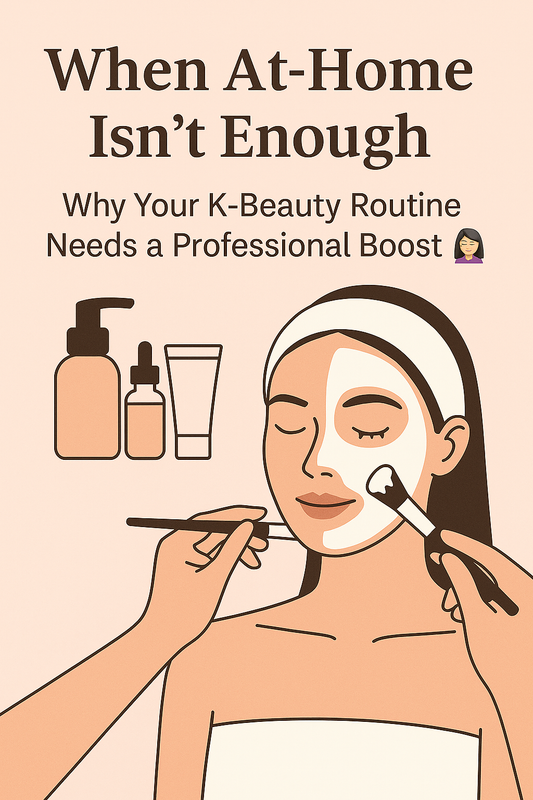 ✨ When At-Home Isn’t Enough: Why Your K-Beauty Routine Needs a Professional Boost 💆♀️