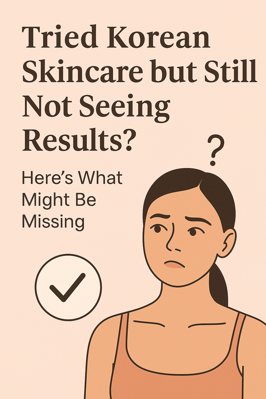 🕵️♀️ Tried Korean Skincare but Still Not Seeing Results? Here’s What Might Be Missing
